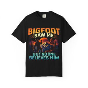 Bigfoot Saw Me But No One Believes Him T-shirt